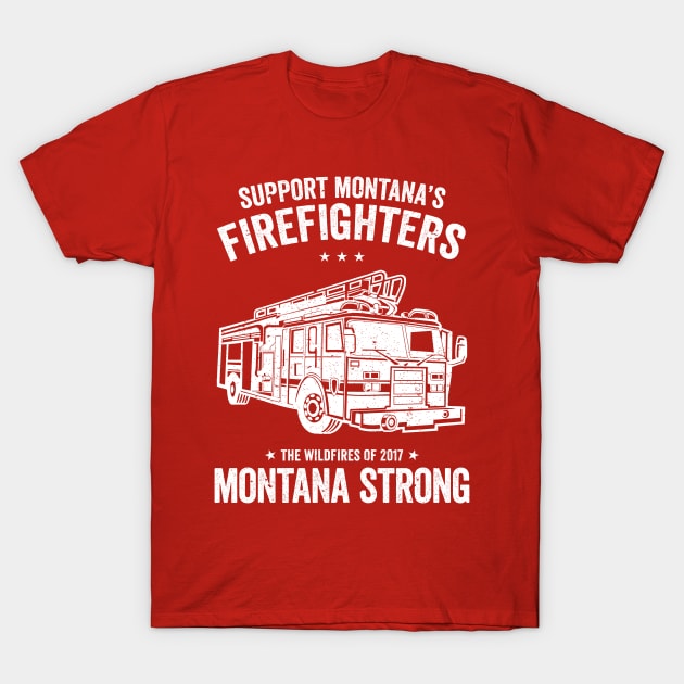 Support Montana's Firefighters - The Wildfires of 2017 - Montana Strong T-Shirt by e2productions